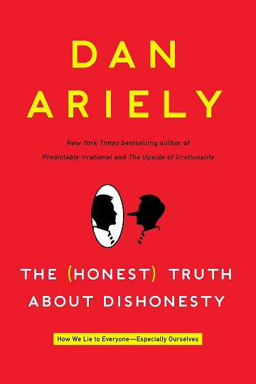 The (Honest) Truth About Dishonesty by Dan Ariely
